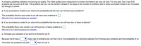 A company publishes statistics concerning car quality. The initial quality score measures the number of problems per new car sold. For one year, Car A had 0.85
problems per car and car B had 1.28 problems per car. Let the random variable X be equal to the number of problems with a newly purchased model A car. Complete
(a) through (c) below.
a. If you purchased a model A car, what is the probability that the new car will have zero problems?
The probability that the new model A car will have zero problems is
(Round to four decimal places as needed.)
b. If you purchased a model A car, what is the probability that the new car will have two or fewer problems?
The probability that a new model A car will have two or fewer problems is
(Round to four decimal places as needed.)
c. Compare your answers in (a) and (b) to those for car B.
Because Car B has a
mean rate of problems per car than Car A, the probability of a randomly selected Car B having zero problems and the probability of no
more than two problems are both
than for Car A.
