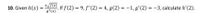 x/f(x)
10. Given h(x):
. If f(2) = 9, f'(2) = 4, g(2) = -1, g'(2) = -3, calculate h'(2).
g? (x)
