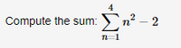 4
Compute the sum: n² – 2
