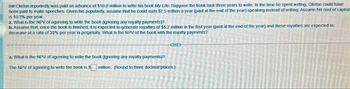 Bill Clinton reportedly was paid an advance of $10.0 million to write his book My Life. Suppose the book took three years to write. In the time he spent writing, Clinton could have
been paid to make speeches. Given his popularity, assume that he could eam $7.5 million a year (paid at the end of the year) speaking instead of writing. Assume his cost of capital
is 10.3% per year.
a. What is the NPV of agreeing to write the book (ignoring any royalty payments)?
b. Assume that, once the book is finished, it is expected to generate royalties of $5.2 million in the first year (paid at the end of the year) and these royalties are expected to
decrease at a rate of 30% per year in perpetuity. What is the NPV of the book with the royalty payments?
a. What is the NPV of agreeing to write the book (ignoring any royalty payments)?
The NPV of agreeing to write the book is $
million. (Round to three decimal places.)