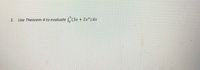 2. Use Theorem 4 to evaluate (3x + 2x2) dx
