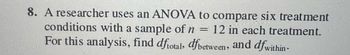 **Problem 8:**

A researcher uses an ANOVA to compare six treatment conditions with a sample of \( n = 12 \) in each treatment. For this analysis, find \( df_{\text{total}} \), \( df_{\text{between}} \), and \( df_{\text{within}} \).

---

**Explanation:**

In ANOVA, the degrees of freedom are calculated to understand how many values in the final calculation are free to vary:

- **Total Degrees of Freedom (\( df_{\text{total}} \)):**
  - Formula: \( N - 1 \)
  - Where \( N \) is the total number of observations. Here, \( N = \text{Number of Treatments} \times \text{Sample Size per Treatment} = 6 \times 12 = 72 \).
  - Thus, \( df_{\text{total}} = 72 - 1 = 71 \).

- **Between-Groups Degrees of Freedom (\( df_{\text{between}} \)):**
  - Formula: \( k - 1 \)
  - Where \( k \) is the number of treatment groups. Here, \( k = 6 \).
  - Thus, \( df_{\text{between}} = 6 - 1 = 5 \).

- **Within-Groups Degrees of Freedom (\( df_{\text{within}} \)):**
  - Formula: \( N - k \)
  - Given \( N = 72 \) and \( k = 6 \),
  - Thus, \( df_{\text{within}} = 72 - 6 = 66 \).

These calculations help determine the variance within treatments and between treatments to assess any significant differences using ANOVA.