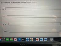 Determine the name for each of the ionic compounds from their formulas.
CaS:
MoF:
K,CO3:
NIPO:
343
13
NA stv
P.
MacBook Air
