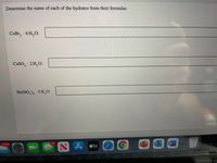 Determine the name of each of the hydrates from their formulas.
CoBr, 6 H,O:
CaSO, 2 H,O:
4
Sn(NO,), 5 H,O:
3,343
13
SA stv
PI
