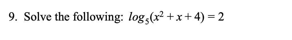 9. Solve the following: log^(x2 x + 4) = 2
