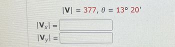 |Vx| =
|Vy| =
|V|
= 377, 0 = 13° 20'