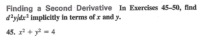 Finding a Second Derivative In Exercises 45-50, find
d?y/dx² implicitly in terms of x and y.
45. x2 + y? = 4
