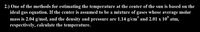 2.) One of the methods for estimating the temperature at the center of the sun is based on the
ideal gas equation. If the center is assumed to be a mixture of gases whose average molar
mass is 2.04 g/mol, and the density and pressure are 1.14 g/cm° and 2.01 x 10 atm,
respectively, calculate the temperature.
