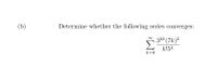 (b)
Determine whether the following series converges:
32k (7k)²
k!5k
k=0
