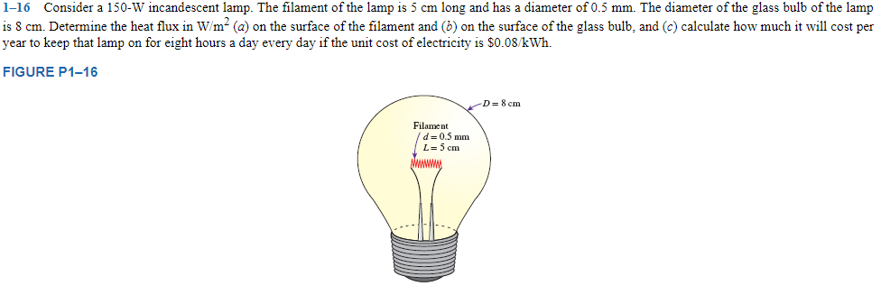 Chapter 1, Problem 16P, Consider a 150-W incandescent lamp. The filament of the lamp is 5 cm long and has a diameter of 0.5 