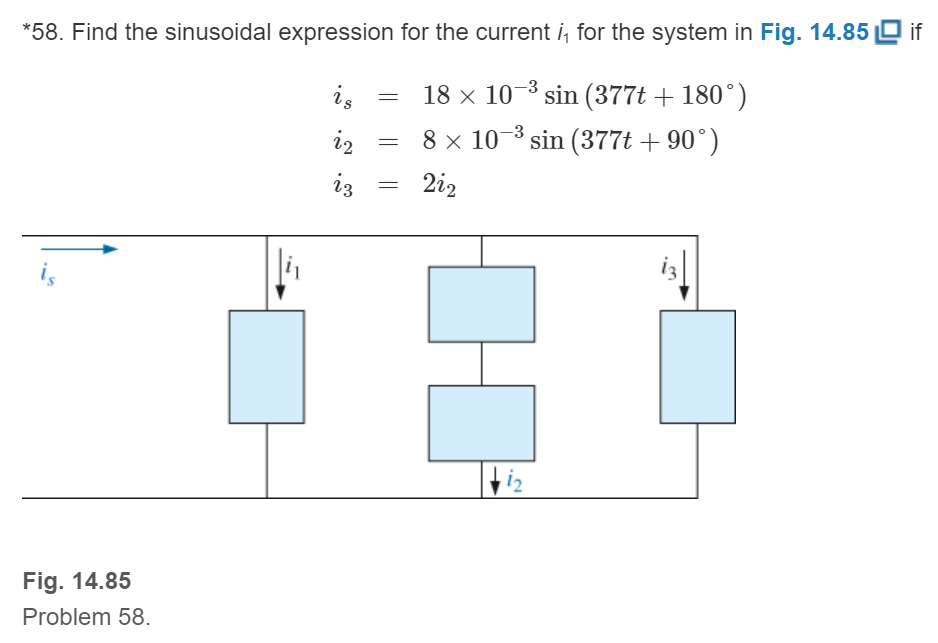 Chapter 14, Problem 58P, Find the sinusoidal expression for the current i1 for the system in Fig. 14.85 if 