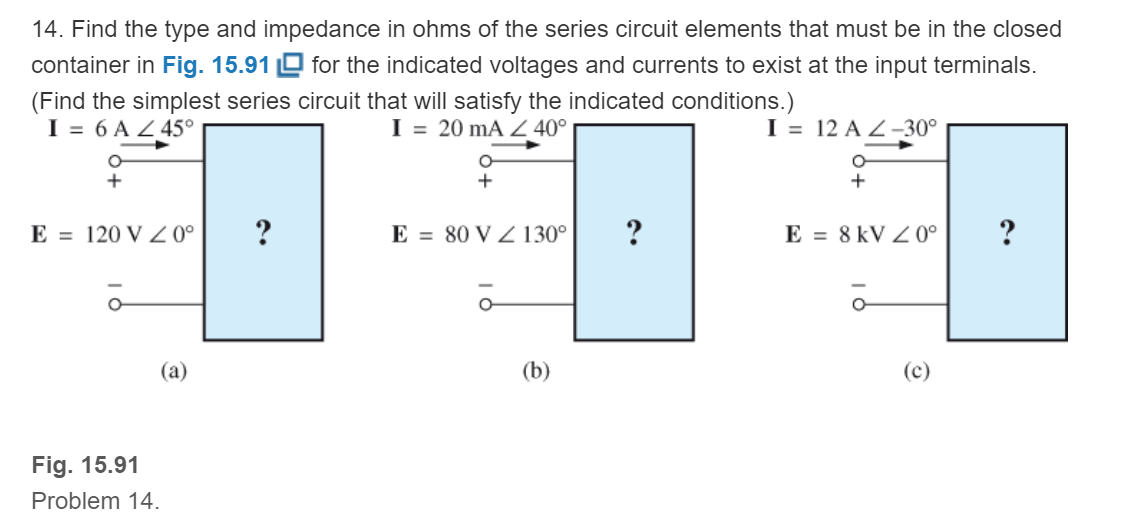 Chapter 15, Problem 14P, Find the type and impedance in ohms of the series circuit elements that must be in the closed 