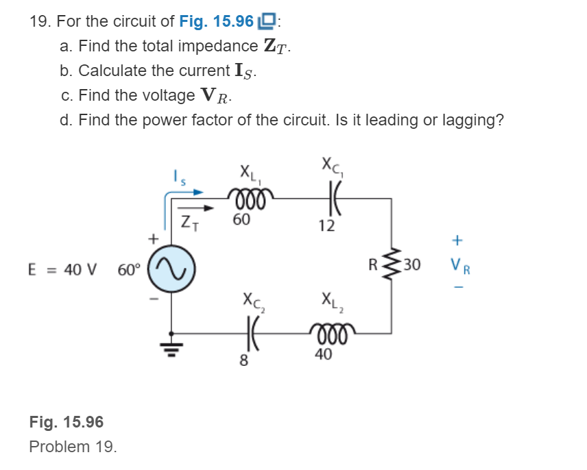 Chapter 15, Problem 19P, For the circuit of Fig. 15.96: Find the total impedance ZT . Calculate the current Is. Find the 