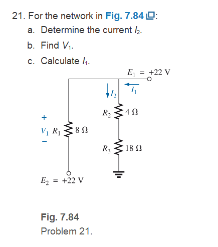 Chapter 7, Problem 21P, For the network in Fig. 7.84: Determine the current I2 . Find V1 . Calculate I1 . Fig. 7.84 