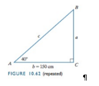 Chapter 10.6, Problem 3CP, CHECK POINT 3 In Figure 10.62. Id m ∡ A = 62 ∘     and   b = 140 ∘ cm . Find c to the nearest 