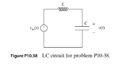 Chapter 10, Problem 38P, An LC circuit is subjected to input voltage vin that is suddenly applied at time t=0. The voltage 