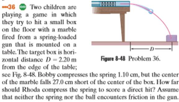 Chapter 8, Problem 36P, GO Two children are playing a game in which they try to hit a small box on the floor with a marble , example  1