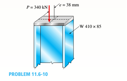 Chapter 11, Problem 11.6.10P, A W410 × S5 steel column is compressed by a force P = 340 kN acting with an eccentricity e = 38 mm, 