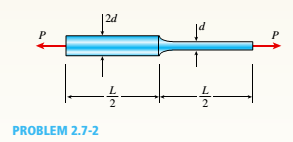 Chapter 2, Problem 2.7.2P, A bar with a circular cross section having two different diameters d and 2d is shown in the figure. 