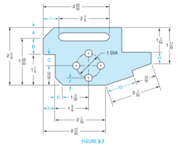 Chapter 3, Problem 13A, Determine dimensions A, B, C, D, E, F, G, H, and I of the plate in Figure 3-7. All dimensions are in 