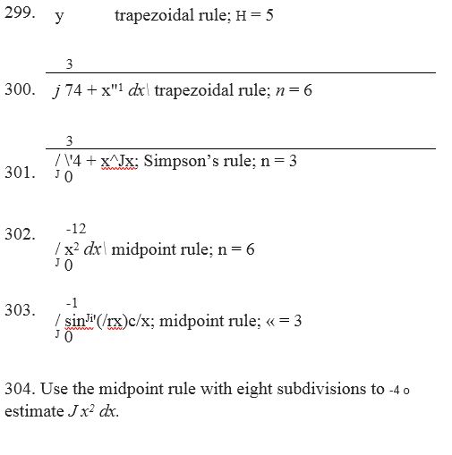 Chapter 3.6, Problem 303E, Approximate the following integrals using either the midpoint rule, trapezoidal rule, or Simpson’s , example  1