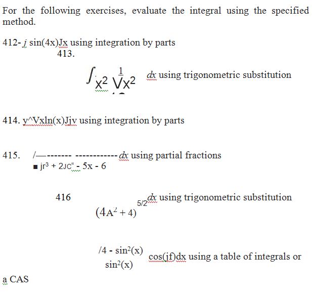 Chapter 3, Problem 415RE, For the following exercises, evaluate the integral using the specified method.
412- j sin(4x)Jx 