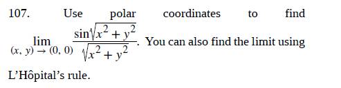 Use Polar Coordinates To Find X Y 0 0 Lim Sin X 2 Y 2 X 2 Y 2 You Can Also Find The Limit Using L Hopital S Rule Bartleby