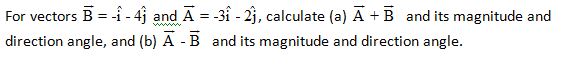 Chapter 2, Problem 47P, For vectors and , calculate (a) and its magnitude and direction angle, and (b) and its magnitude and , example  1